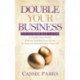 Double Your Business: The Entrepreneur's Guide to Double Your Profits Without Doubling Your Hours so You Can Actually Enjoy Your Life