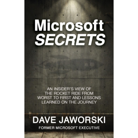 Microsoft Secrets: An Insider's View of the Rocket Ride from Worst to First and Lessons Learned on the Journey