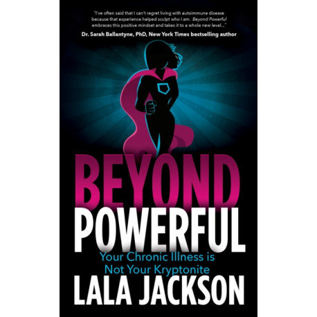 Beyond Powerful: Your Chronic Illness is Not Your Kryptonite