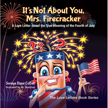 It's Not About You, Mrs. Firecracker: A Love Letter About the True Meaning of the Fourth of July