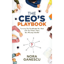 The CEO's Playbook: Turning the Employees You Have into the Dream Team You Always Wanted