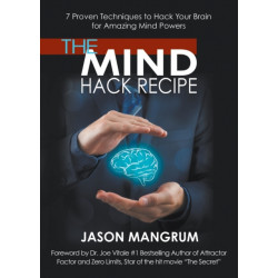 The Mind Hack Recipe: 7 Proven Techniques to Hack Your Brain for Amazing Mind Powers
