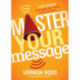 Master Your Message: The Guide to Finding Your Voice in any Situation