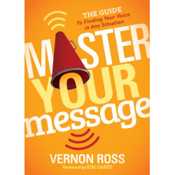 Master Your Message: The Guide to Finding Your Voice in any Situation