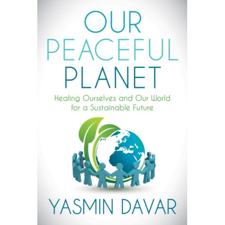 Our Peaceful Planet: Healing Ourselves and Our World for a Sustainable Future