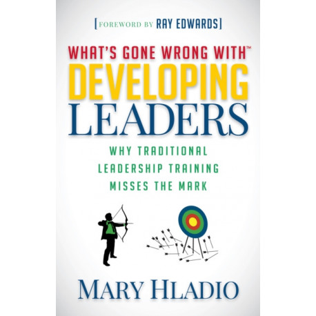 Developing Leaders: Why Traditional Leadership Training Misses the Mark