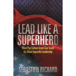 Lead Like a Superhero: What Pop Culture Icons Can Teach Us About Impactful Leadership