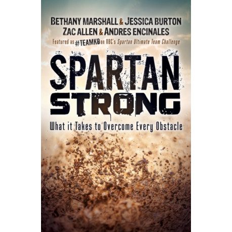 Spartan Strong: What it Takes to Overcome Every Obstacle