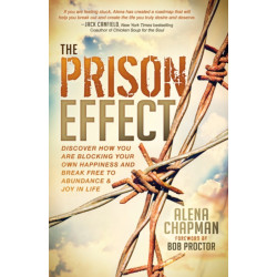 The Prison Effect: Discover How You Are Blocking Your Own Happiness and Break Free to Abundance and Joy in Life
