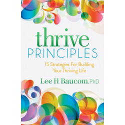 Thrive Principles: 15 Strategies For Building Your Thriving Life