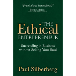 The Ethical Entrepreneur: Succeeding in Business without Selling Your Soul