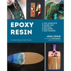 Epoxy Resin: The Complete Guide for Artists, Builders, and Makers