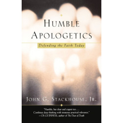 Humble Apologetics: Defending the Faith Today