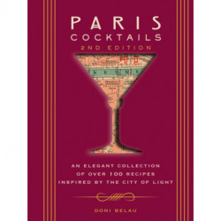 Paris Cocktails, Second Edition: An Elegant Collection of Over 100 Recipes Inspired by the City of Light