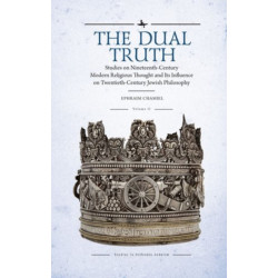 The Dual Truth, Volumes I & II: Studies on Nineteenth-Century Modern Religious Thought and Its Influence on Twentieth-Century Jewish Philosophy