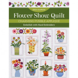 Flower Show Quilt: Charming Fusible Applique- Embellish with Hand Embroidery