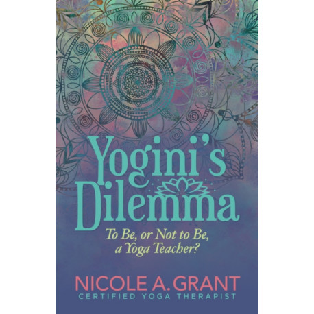 Yogini's Dilemma: To Be or Not to Be a Yoga Teacher