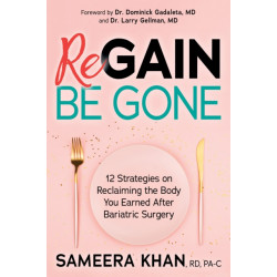 Regain Be Gone: 12 Strategies to Maintain the Body You Earned After Bariatric Surgery