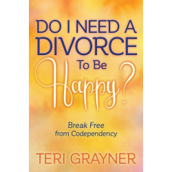 Do I Need a Divorce to Be Happy?: Break Free from Codependency