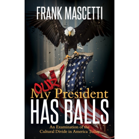 My (Our) President Has Balls!: An Examination of the Cultural Divide in America Today