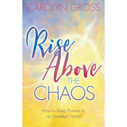 Rise Above the Chaos: How to Keep Positive in an Unsettled World