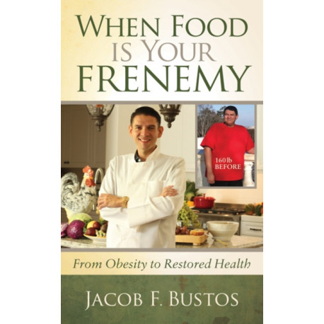 When Food is Your Frenemy: From Obesity to Restored Health