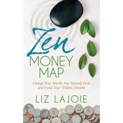 Zen Money Map: Charge Your Worth, Pay Yourself First and Fund Your Wildest Dreams