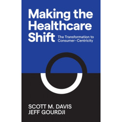 Making the Healthcare Shift: The Transformation to Consumer-Centricity