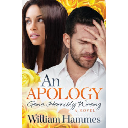 An Apology Gone Horribly Wrong: A Novel