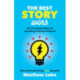 The Best Story Wins: How to Leverage Hollywood Storytelling in Business and Beyond