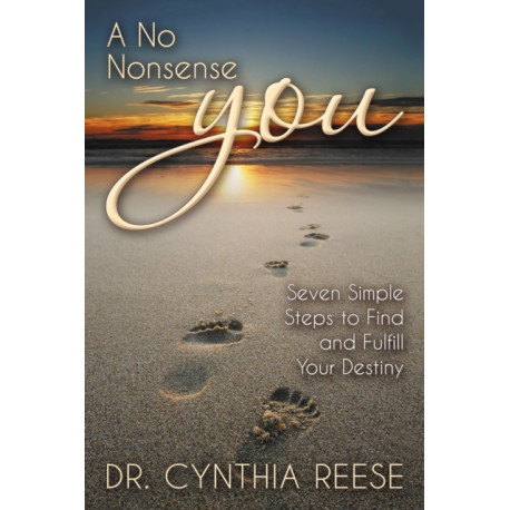 A No Nonsense You: Seven Simple Steps to Find and Fulfill Your Destiny