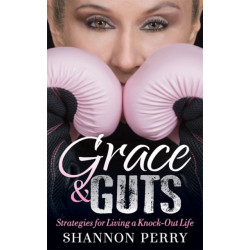 Grace and Guts: Strategies for Living a Knock-Out Life