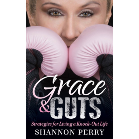 Grace and Guts: Strategies for Living a Knock-Out Life
