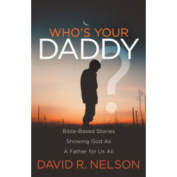 Who's Your Daddy?: Bible-Based Stories Showing God As A Father for Us All