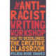 The Anti-Racist Writing Workshop: How To Decolonize the Creative Classroom
