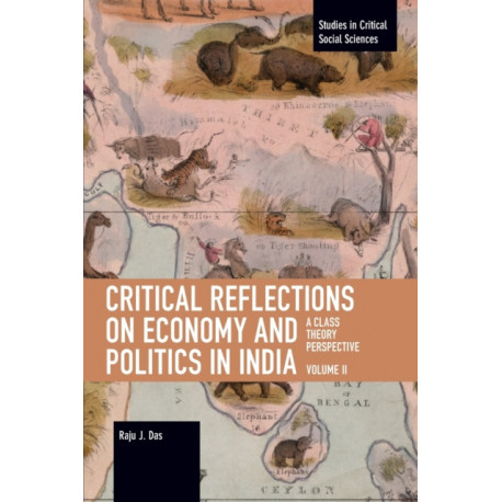 Critical Reflections on Economy and Politics in India. Volume 2: A Class Theory Perspective