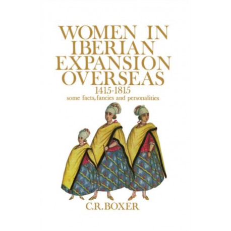 Women in Iberian Expansion Overseas, 1415-1815: Some Facts, Fancies, and Personalities