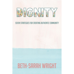 Dignity: Seven Strategies for Creating Authentic Community
