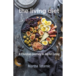 The Living Diet: A Christian Journey to Joyful Eating