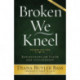 Broken We Kneel: Reflections on Faith and Citizenship
