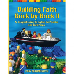 Building Faith Brick by Brick II: An Imaginative Way to Explore the Parables with God’s People