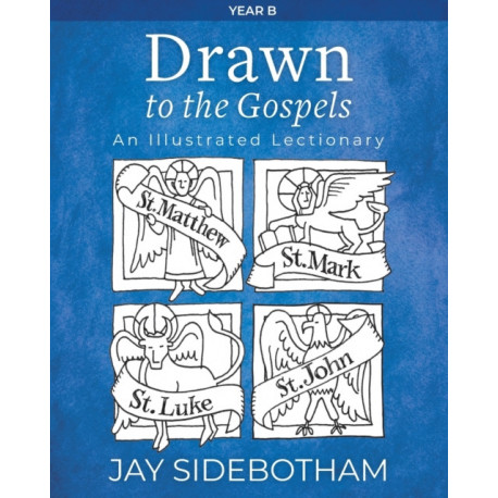 Drawn to the Gospels: An Illustrated Lectionary (Year B)