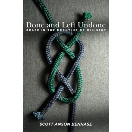 Done and Left Undone: Grace in the Meantime of Ministry