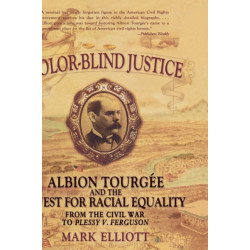 Color-Blind Justice: Albion Tourgee and the Quest for Racial Equality from the Civil War to Plessy v. Ferguson