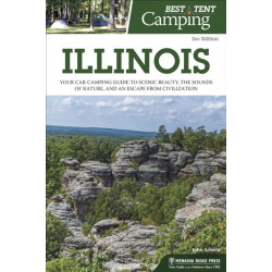 Best Tent Camping: Illinois: Your Car-Camping Guide to Scenic Beauty, the Sounds of Nature, and an Escape from Civilization
