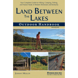 Land Between The Lakes Outdoor Handbook: Your Complete Guide for Hiking, Camping, Fishing, and Nature Study in Western Tennessee and Kentucky