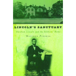Lincoln's Sanctuary: Abraham Lincoln and the Soldiers' Home