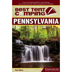 Best Tent Camping: Pennsylvania: Your Car-Camping Guide to Scenic Beauty, the Sounds of Nature, and an Escape from Civilization