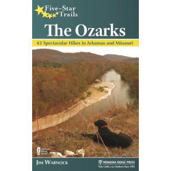 Five-Star Trails: The Ozarks: 43 Spectacular Hikes in Arkansas and Missouri