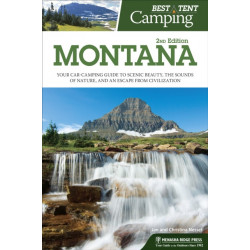 Best Tent Camping: Montana: Your Car-Camping Guide to Scenic Beauty, the Sounds of Nature, and an Escape from Civilization